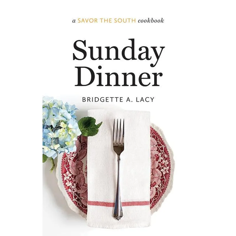 Sunday Dinner: A Savor the South Cookbook